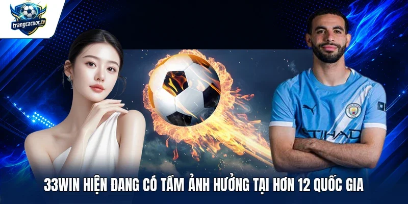 33WIN hiện đang có tầm ảnh hưởng tại hơn 12 quốc gia