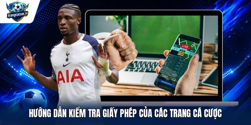 Hướng dẫn kiểm tra giấy phép của các trang cá cược