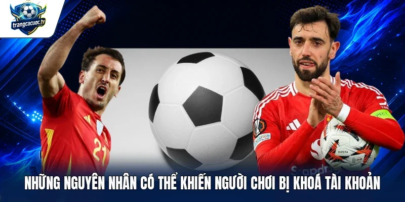 Những nguyên nhân có thể khiến người chơi bị khoá tài khoản