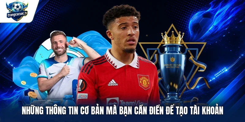 Những thông tin cơ bản mà bạn cần điền để tạo tài khoản